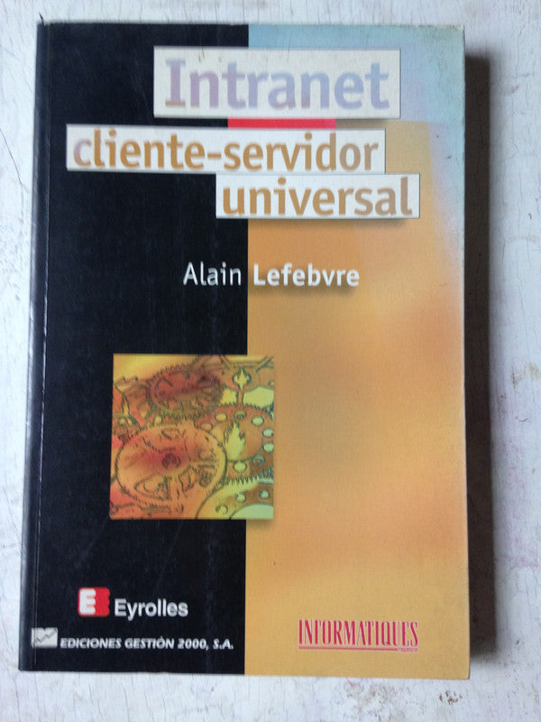 Libro usado en venta: Intranet cliente-servidor universal de Alain Lefebvre; editorial Gestion 2000 impreso en 1997 realizamos envios a todo el mundo.1