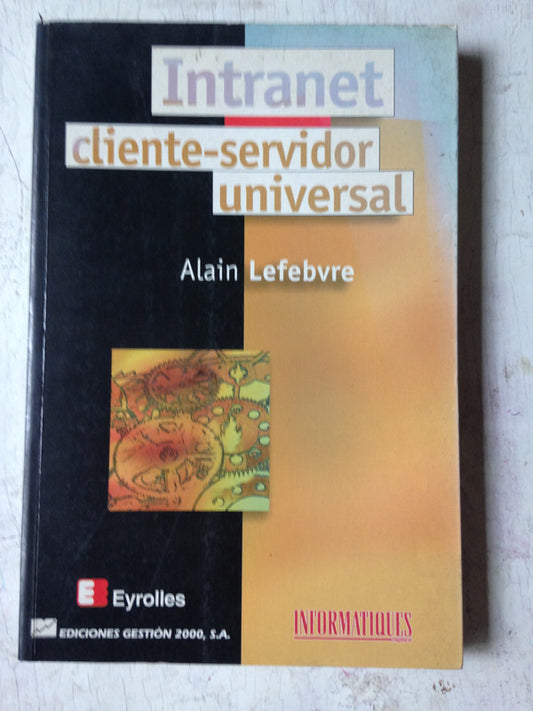 Libro usado en venta: Intranet cliente-servidor universal de Alain Lefebvre; editorial Gestion 2000 impreso en 1997 realizamos envios a todo el mundo.1