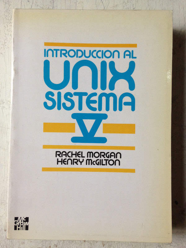 Libro usado en venta: Introduccion al Unix sistema V de Rachel Morgan - Henry McGilton; editorial McGraw-Hill impreso en 1989 envios a todo el mundo.1