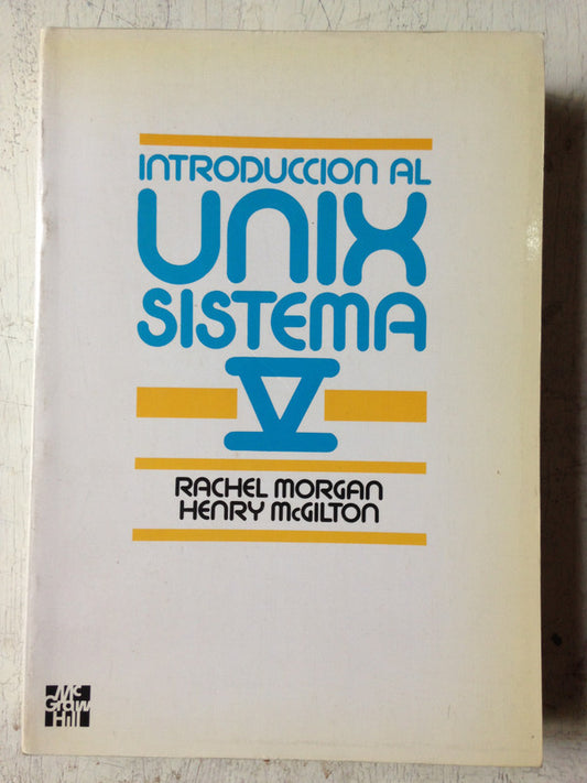 Libro usado en venta: Introduccion al Unix sistema V de Rachel Morgan - Henry McGilton; editorial McGraw-Hill impreso en 1989 envios a todo el mundo.1