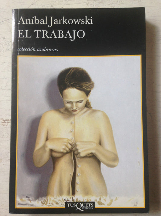 Libro usado en venta: El trabajo de Anibal Jarkowski; editorial Tusquets impreso en 2007 realizamos envios a todo el mundo.1