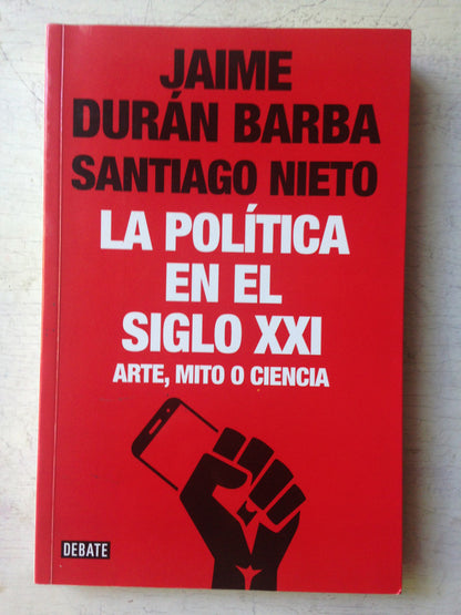 Libro usado en venta: La politica en el siglo XXI de Jaime Duran Barba - Santiago Nieto; editorial Debate impreso en 2017 envios a todo el mundo.1