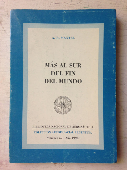 Libro usado en venta: Mas al Sur del fin del mundo (Vol. 57) de Mantel; editorial Biblioteca Nacional de Aeronautica impreso en 1994.1
