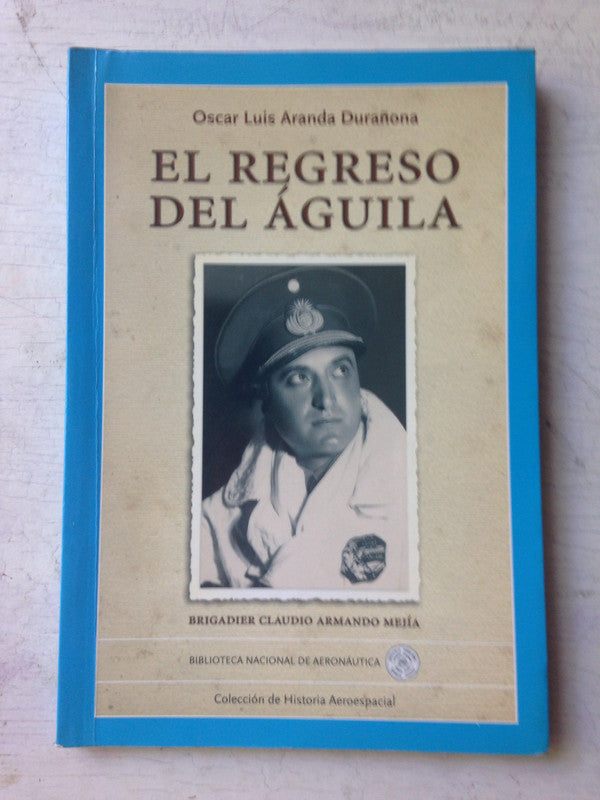 Libro usado en venta: El regreso del aguila de Oscar Aranda Durañona; editorial Biblioteca Nacional de Aeronautica impreso en 2006.1