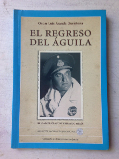 Libro usado en venta: El regreso del aguila de Oscar Aranda Durañona; editorial Biblioteca Nacional de Aeronautica impreso en 2006.1