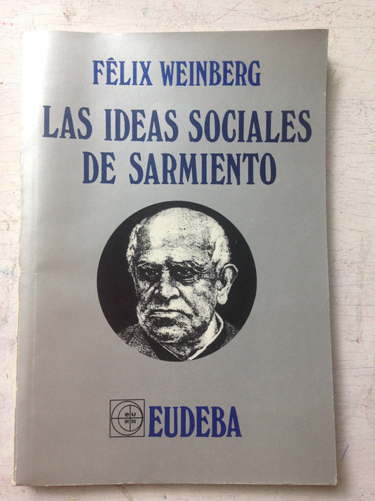 Libro usado en venta: Las ideas sociales de Sarmiento de Felix Weinberg; editorial Eudeba impreso en 1988 realizamos envios a todo el mundo.1