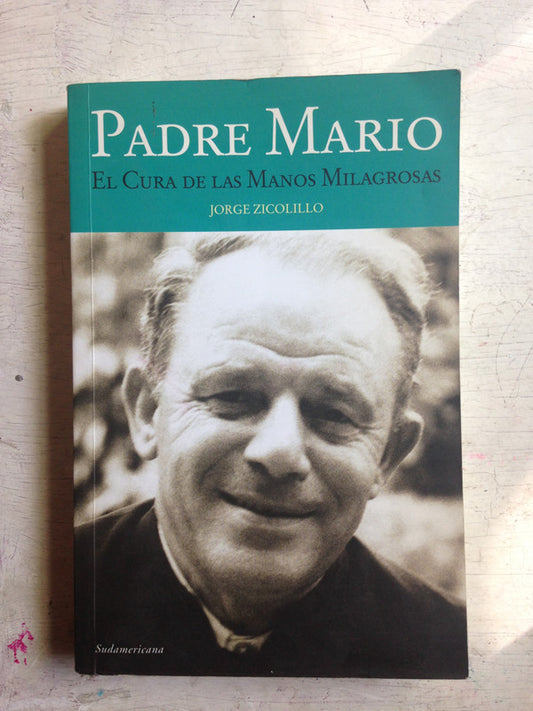 Libro usado en venta: Padre Mario - El cura de las manos milagrosas de Jorge Zicolillo; editorial Sudamericana impreso en 2008 envios a todo el mundo.1