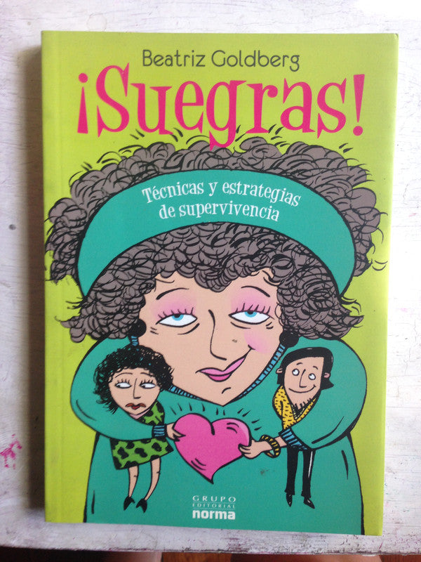 Libro usado en venta: ?Suegras! Tecnicas y estrategias de supervivencia de Beatriz Goldberg; editorial Norma impreso en 2008 envios a todo el mundo.1