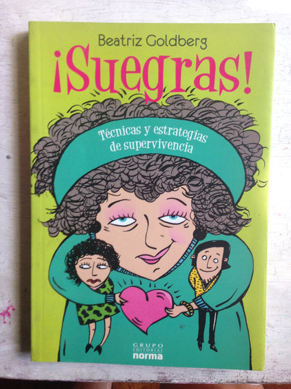 Libro usado en venta: ?Suegras! Tecnicas y estrategias de supervivencia de Beatriz Goldberg; editorial Norma impreso en 2008 envios a todo el mundo.1