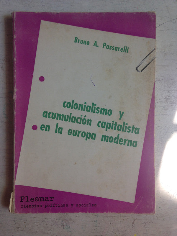 Libro usado en venta: Colonialismo y acumulacion capitalista en la europa moderna de Bruno A. Passarelli; editorial Pleamar impreso en 1973.1