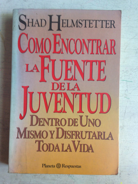 Libro usado en venta: Como encontrar la fuente de la juventud de Shad Helmstetter; editorial Planeta impreso en 1991 realizamos envios a todo el mundo.1