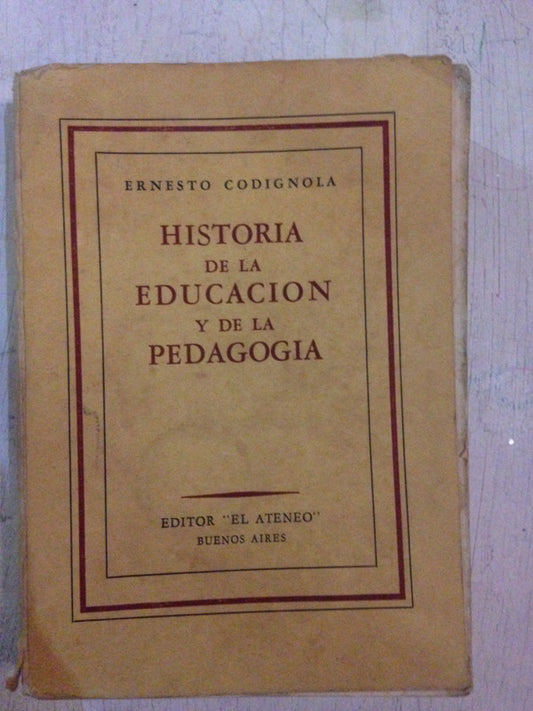 Libro usado en venta: Historia de la educacion y de la pedagogia de Ernesto Codignola; editorial El Ateneo impreso en 1950 envios a todo el mundo.1