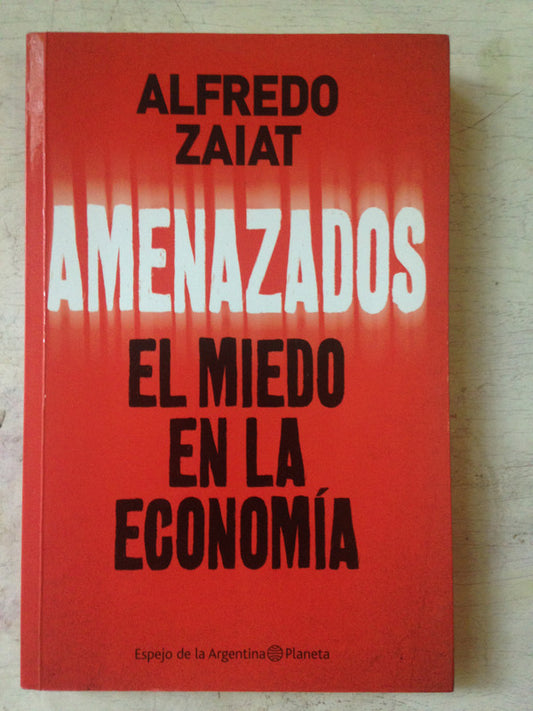 Libro usado en venta: Amenazados - El miedo en la economia de Alfredo Zaiat; editorial Planeta impreso en 2015 realizamos envios a todo el mundo.1
