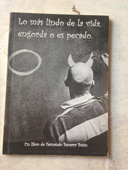 Libro usado en venta: Lo mas lindo de la vida, engorda o es pecado de Fernando Becerra Batan; impreso en 2004 realizamos envios a todo el mundo.1
