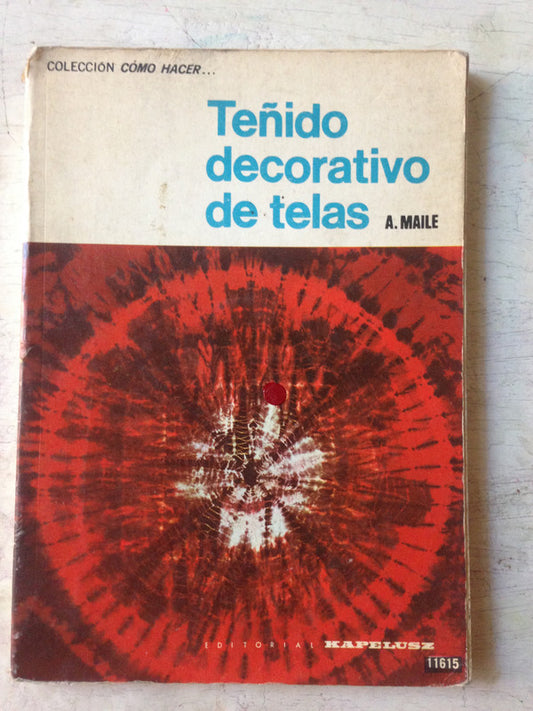 Libro usado en venta: Te?ido decorativo de telas de Anne Maile; editorial Kapelusz impreso en 1973 realizamos envios a todo el mundo.1