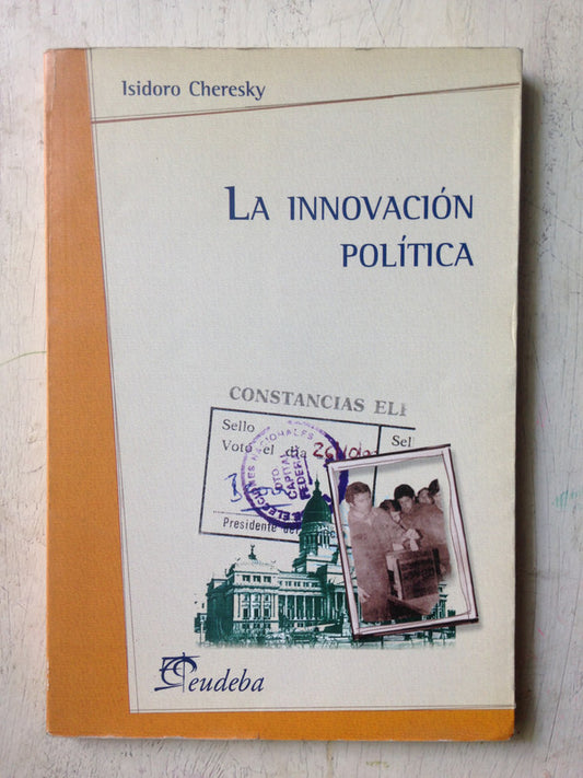 Libro usado en venta: La innovacion politica de Isidoro Cheresky; editorial Eudeba impreso en 1999 realizamos envios a todo el mundo.1