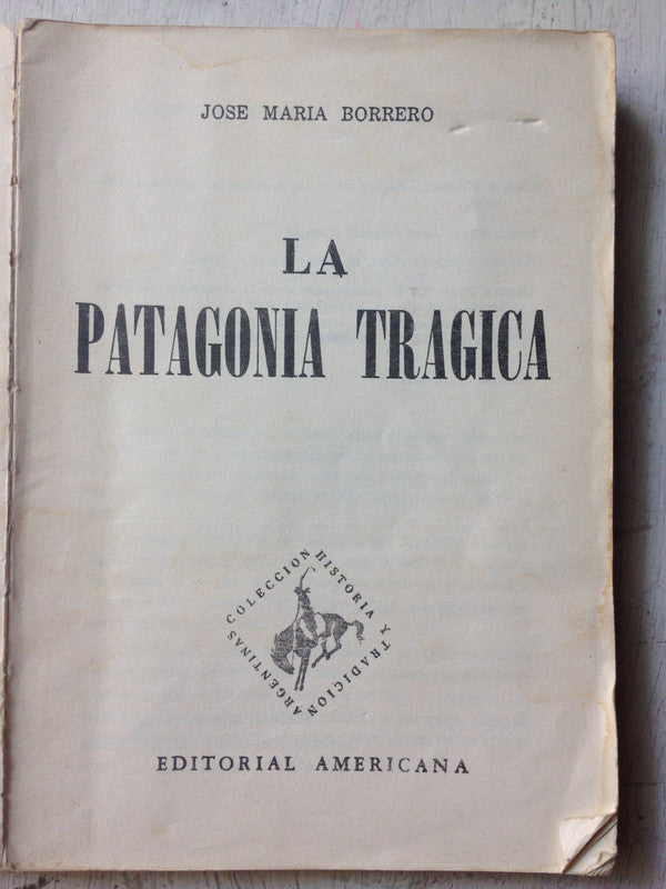 Libro usado en venta: La Patagonia tragica de Jose Maria Borrero; editorial Americana impreso en 1965 realizamos envios a todo el mundo.1