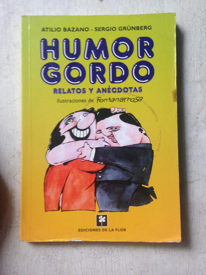 Libro usado en venta: Humor gordo - Relatos y anecdotas de Atilio Bazano - Sergio Grunberg; editorial Ediciones de la Flor impreso en 2001.1