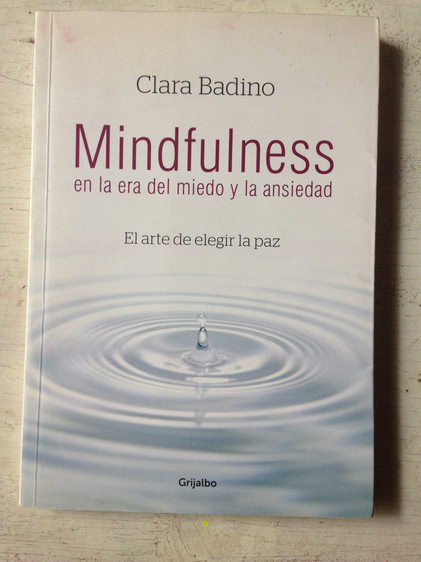 Libro usado en venta: Mindfulness en la era del miedo y la ansiedad de Clara Badino; editorial Grijalbo impreso en 2015 envios a todo el mundo.1
