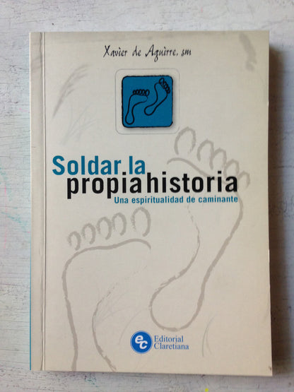 Libro usado en venta: Soldar la propia historia de Xavier de Aguirre; editorial Claretiana impreso en 2008 realizamos envios a todo el mundo.1