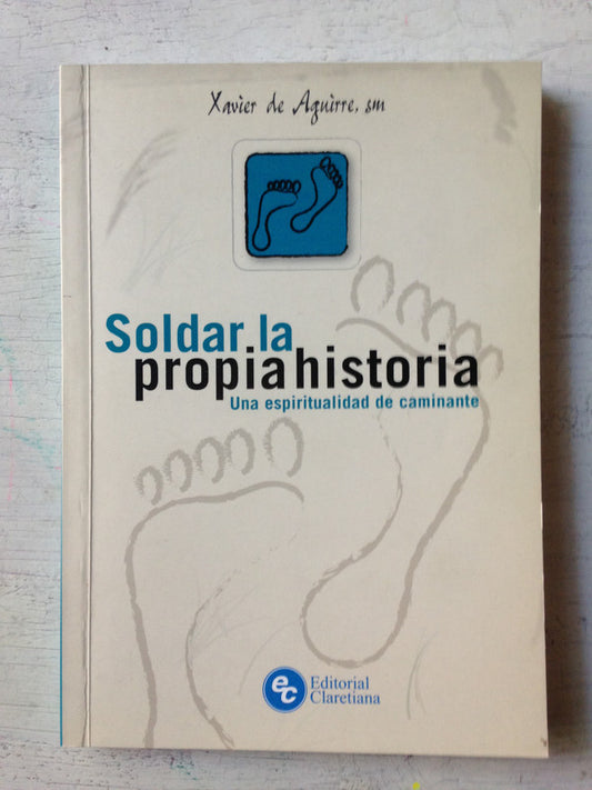 Libro usado en venta: Soldar la propia historia de Xavier de Aguirre; editorial Claretiana impreso en 2008 realizamos envios a todo el mundo.1