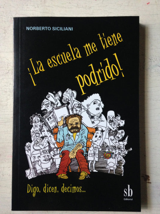 Libro usado en venta: ?La escuela me tiene podrido! de Norberto Siciliani; editorial San Benito impreso en 2008 realizamos envios a todo el mundo.1