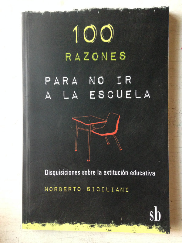 Libro usado en venta: 100 razones para no ir a la escuela de Norberto Siciliani; editorial San Benito impreso en 2010 envios a todo el mundo.1
