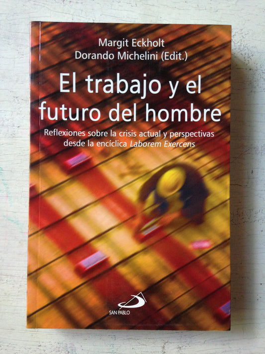 Libro usado en venta: El trabajo y el futuro el hombre de M. Eckholt - D. Michelini; editorial San Pablo impreso en 2006 envios a todo el mundo.1