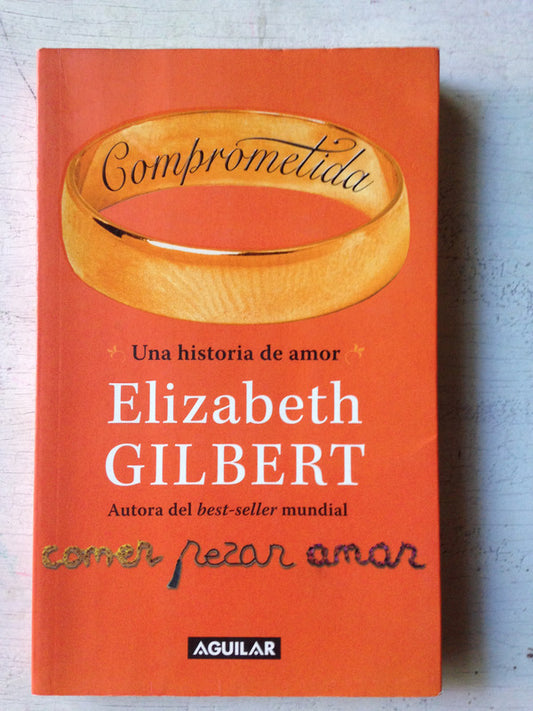 Libro usado en venta: Comprometida: Una historia de amor de Elizabeth Gilbert; editorial Aguilar impreso en 2010 realizamos envios a todo el mundo.1