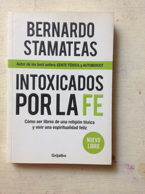 Libro usado en venta: Intoxicados por la Fe de Bernardo Stamateas; editorial Grijalbo impreso en 2010 realizamos envios a todo el mundo.1
