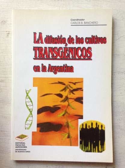 Libro usado en venta: La difusion de los cultivos transgenicos en la Argentina de Carlos B. Banchero; editorial Facultad de Agronomia impreso en 2003.1