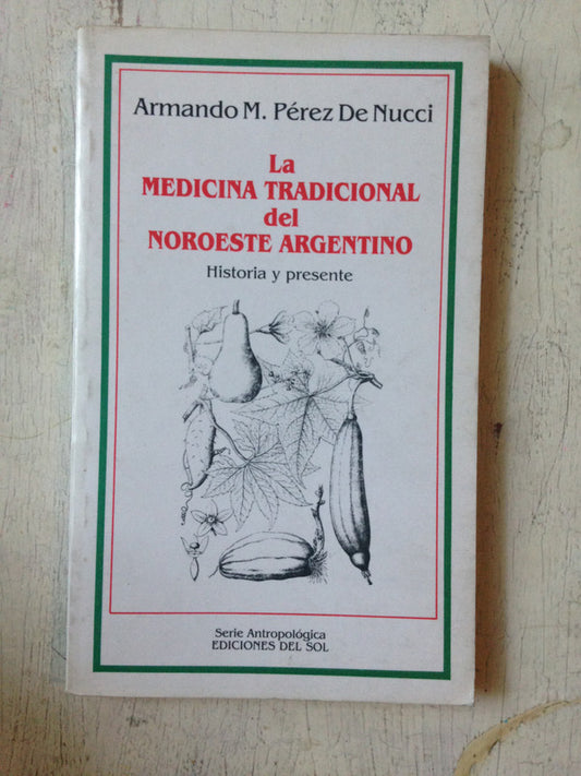 Libro usado en venta: La medicina tradicional del Noroeste Argentino de Armando M. Perez de Nucci; editorial Del Sol impreso en 1988.1