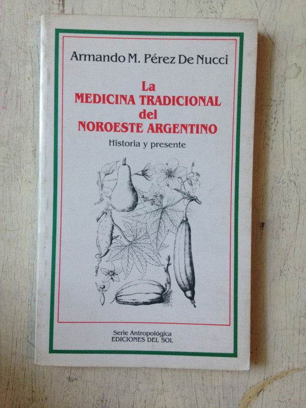 Libro usado en venta: La medicina tradicional del Noroeste Argentino de Armando M. Perez de Nucci; editorial Del Sol impreso en 1988.1