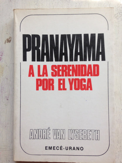 Libro usado en venta: Pranayama a la serenidad por el yoga de Andre Van Lysebeth; editorial Emece-Urano impreso en 1988 envios a todo el mundo.1