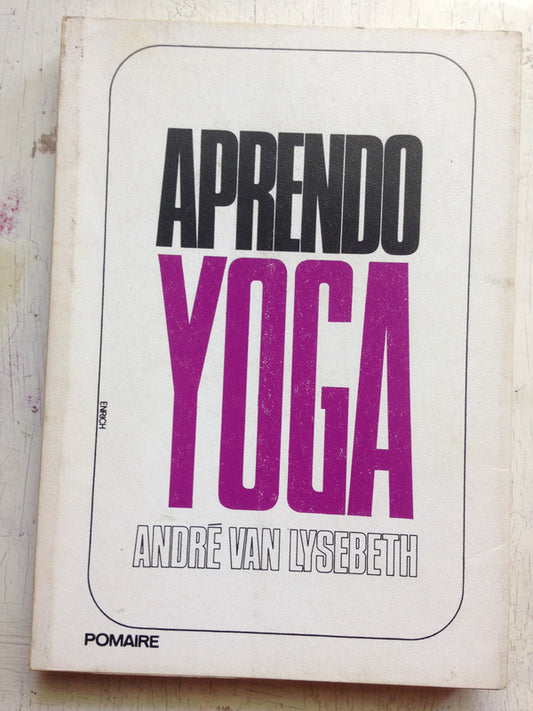 Libro usado en venta: Aprendo yoga de Andre Van Lysebeth; editorial Pomaire impreso en 1983 realizamos envios a todo el mundo.1