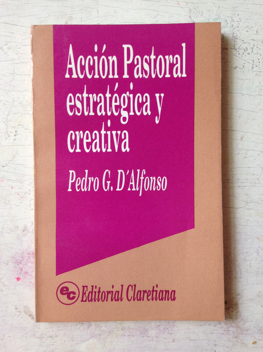 Libro usado en venta: Accion Pastoral estrategica y creativa de Pedro G. D'Alfonso; editorial Claretiana impreso en 1991 envios a todo el mundo.1