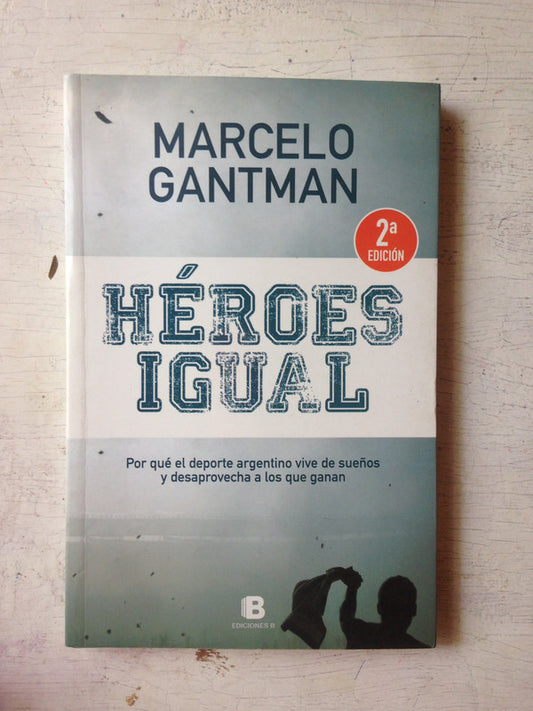 Libro usado en venta: Heroes igual de Marcelo Gantman; editorial Ediciones B impreso en 2012 realizamos envios a todo el mundo.1