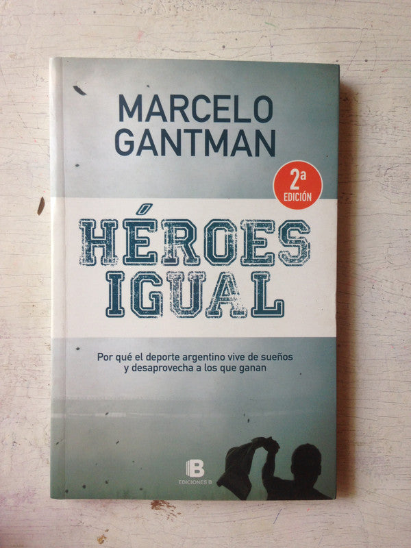 Libro usado en venta: Heroes igual de Marcelo Gantman; editorial Ediciones B impreso en 2012 realizamos envios a todo el mundo.1