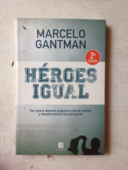Libro usado en venta: Heroes igual de Marcelo Gantman; editorial Ediciones B impreso en 2012 realizamos envios a todo el mundo.1