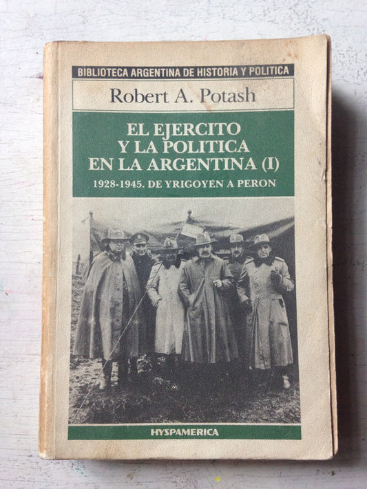 Libro usado en venta: El ejercito y la politica argentina (I) 1928-1945 de Robert A. Potash; editorial Hyspamerica impreso en 1985.1