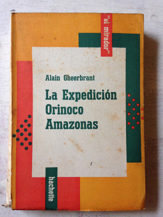 Libro usado en venta: La expedicion Orinoco Amazonas 1948-1950 de Alain Gheerbrant; editorial Hachette impreso en 1957 envios a todo el mundo.1