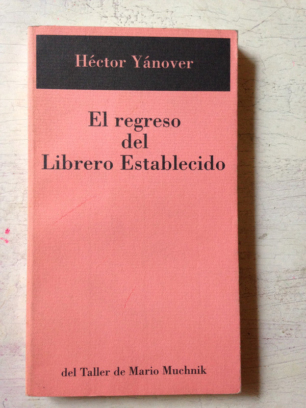 Libro usado en venta: El regreso del Librero establecido de Hector Yanover; editorial Taller de Mario Muchnik impreso en 2003 envios a todo el mundo.1