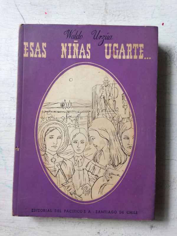 Libro usado en venta: Esas ni?as Ugarte? de Waldo Urzua; editorial Del Pacifico impreso en 1954 realizamos envios a todo el mundo.1