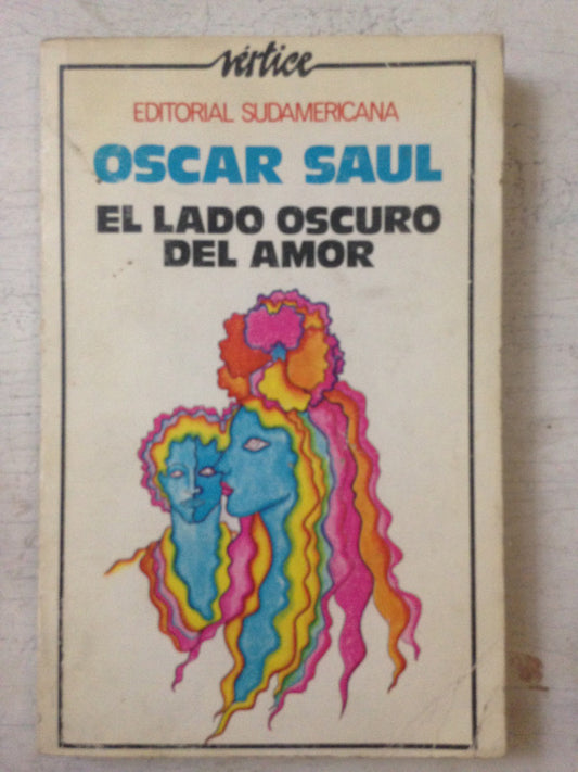 Libro usado en venta: El lado oscuro del amor de Oscar Saul; editorial Sudamericana impreso en 1974 realizamos envios a todo el mundo.1