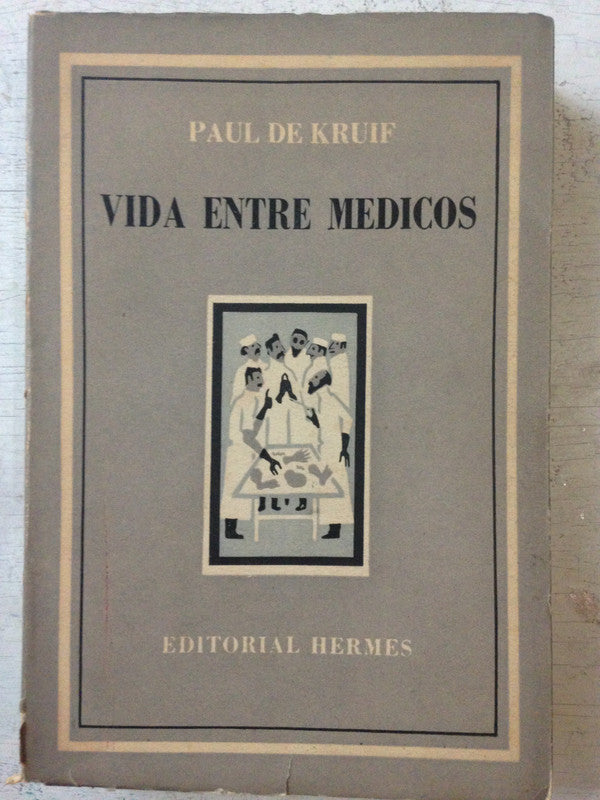 Libro usado en venta: Vida entre medicos de Paul De Kruif; editorial Hermes impreso en 1954 realizamos envios a todo el mundo.1