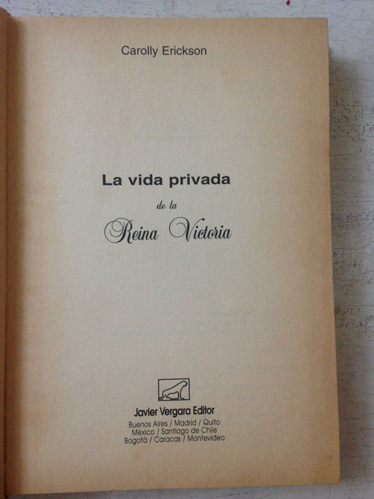 Libro usado en venta: La vida privada de la Reina Victoria de Carolly Erickson; editorial Javier Vergara impreso en 1998 envios a todo el mundo.1