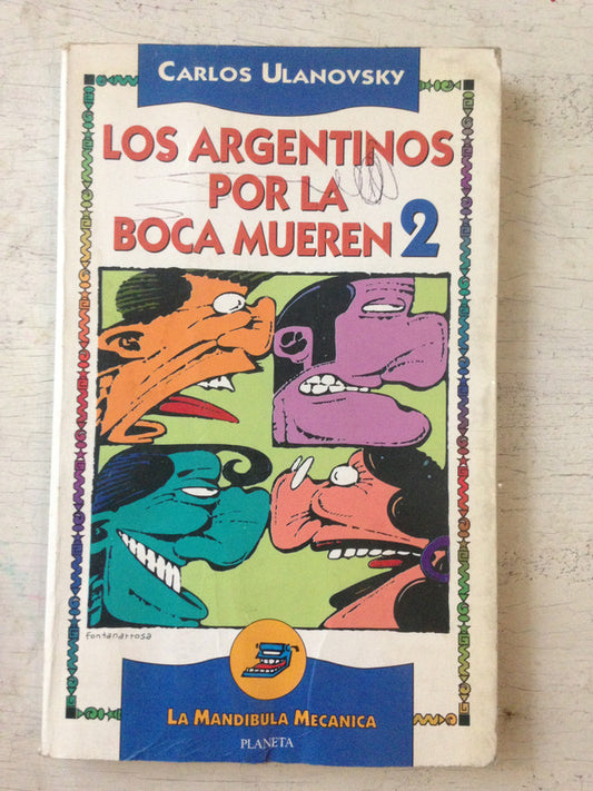 Libro usado en venta: Los argentinos por la boca mueren 2 de Carlos Ulanovsky; editorial Planeta impreso en 1994 realizamos envios a todo el mundo.1