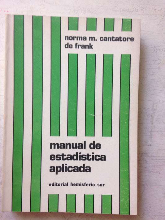Libro usado en venta: Manual de estadistica aplicada de Norma M. Cantatore de Frank; editorial Hemisferio Sur impreso en 1980 envios a todo el mundo.1