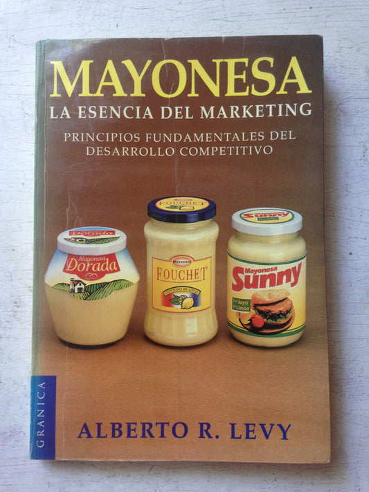 Libro usado en venta: Mayonesa - La esencia del marketing de Alberto R. Levy; editorial Granica impreso en 1998 realizamos envios a todo el mundo.1