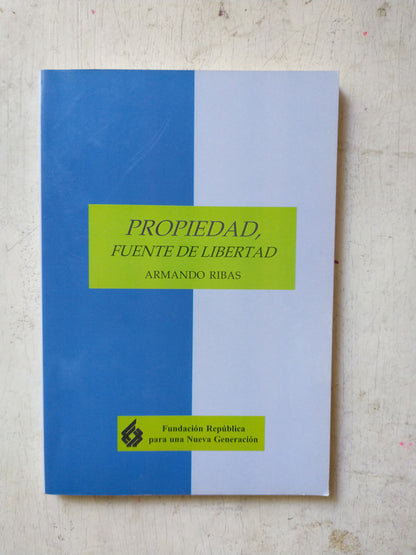 Libro usado en venta: Propiedad, fuente de libertad de Armando Ribas; editorial Fundacion Republica para una Nueva Generacion impreso en 1997.1